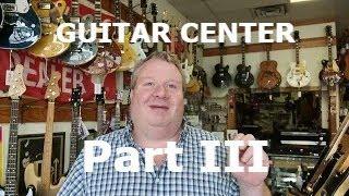 A Talk About Guitar Center - part III