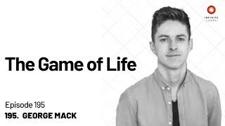 George Mack — The Game of Life | Episode 195