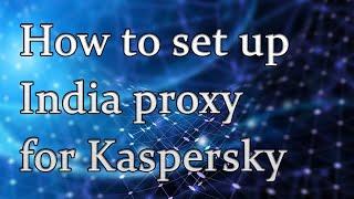 How to set up India proxy for Kaspersky