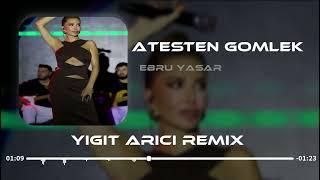 Ebru Yaşar - Ateşten Gömlek ( Yiğit Arıcı Remix ) | Aşkın Ateşten Gömlek