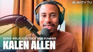 Kalen Allen On Being #BlackOutside This Summer, Queer Representation In TV/Film & More | Blavity