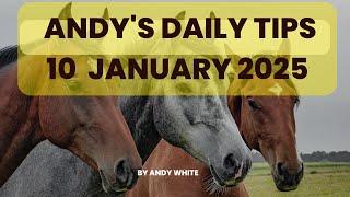 Andy's Daily Tips for Horse Racing, Friday 10th January 2025