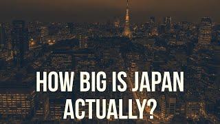 Japan - How Big is Japan  Actually?