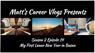 My First Lunar New Year in Busan | Matt's Career Vlogs | Season 2 Episode 14