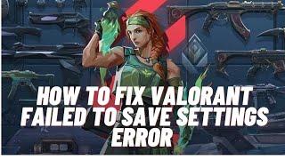 HOw to Fix Valorant Failed to save  settings to save error