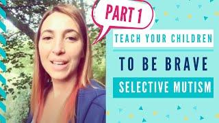 SELECTIVE MUTISM: Teach children to be brave part1