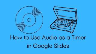 How to Use Audio as a Countdown Timer in Google Slides