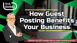 How Guest Posting Benefits Your Business