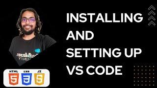 Installing and Setting up VS Code - Crash Course on HTML, CSS & JS