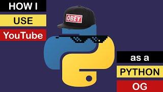how i use YouTube as a python OG ^^