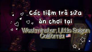 ĂN UỐNG ĐÊM KHUYA TẠI LITTLE SAIGON - CÁC TIỆM TRÀ SỮA TẠI WESTMINSTER, CALIFORNIA