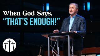 "When God Says, 'That's Enough!'" | Pastor Steve Gaines