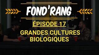 Fond'Rang ep 17 -  Les Grandes Cultures Biologiques