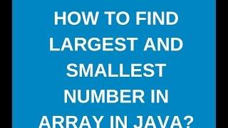 How to find largest and smallest values in an array in java?