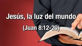 Jesús, la luz del mundo (Juan 8:12-20)