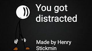 You have been distracted