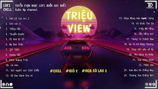 HOA CỎ LAU 2 - GIÓ 2  Những Bản Lofi TRIỆU VIEW Gây Nghiện Hay Nhất 2023 - Nhạc Chill Hot TikTok