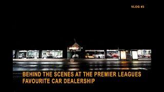 Daily behind the scenes at the Premier Leagues Favourite car dealership! (Vlog #3)