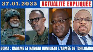 ACTU EXPLIQUÉE 27.01 - DERNIÈRES INFOS DE GOMA : KAGAME ET NANGAA HUMILIENT L'ARMÉE DE TSHILOMBO