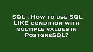 SQL : How to use SQL LIKE condition with multiple values in PostgreSQL?