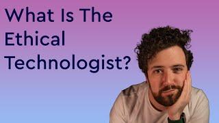 What Is The Ethical Technologist? Join The Conversation!