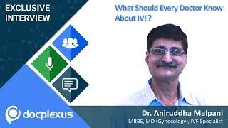 What Should Every Doctor Know About IVF ? - by Dr.  Aniruddha Malpani