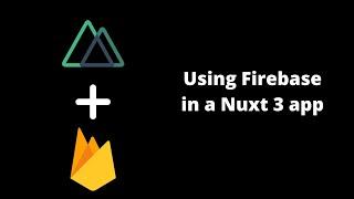 Using Firebase in a Nuxt 3 app