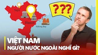 NGƯỜI NƯỚC NGOÀI NGHĨ GÌ VỀ VIỆT NAM?