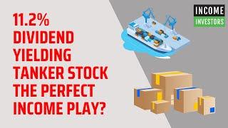 11.2% Dividend Yielding Tanker Stock the Perfect Income Play?