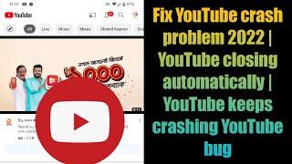 Fix YouTube crash problem 2022 | YouTube closing automatically | YouTube keeps crashing YouTube bug