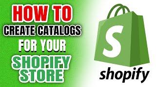 How To Create Catalogs For Your Shopify Store | Step-by-Step Guide ️