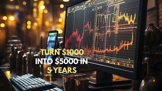 Turn $1,000 into $5,000 in 5 Years: Proven Investment Strategies!