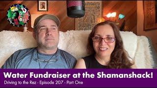 Water Fundraiser at the Shamanshack! We need your $50 or more- Driving to the Rez - E.207 - Part One