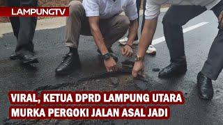 Viral, Ketua DPRD Lampung Utara Murka Pergoki Jalan Asal Jadi