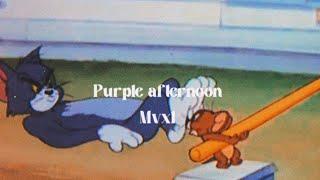 purple afternoon - mxvl