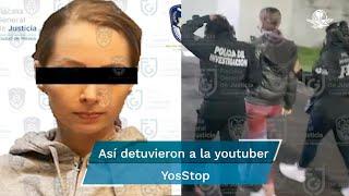 Así detuvieron a la  youtuber YosStop