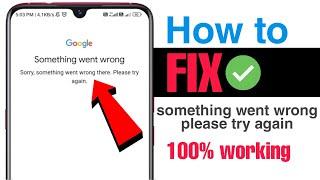 FIX google something went wrong sorry, something went wrong there. please try again problem 2023