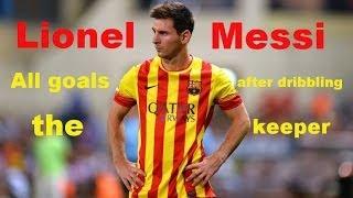 Lionel Messi • All goals after dribbling the keeper •