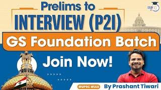 Prelims to Interview (P2I) | GS Foundation Batch | Join Now | StudyIQ IAS