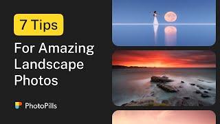 7 Tips that Will Make You a Better Landscape Photographer