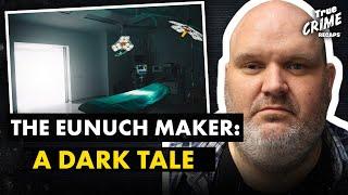 The Eunuch Maker: Inside the Dark World of Body Modification