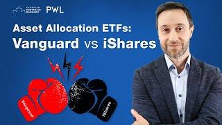 Asset Allocation ETFs: Vanguard vs. iShares (VBAL, VGRO, VEQT, XBAL, XGRO, XEQT)