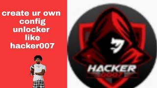 HOW TO CREATE YOUR OWN CONFIG UNLOCKER LIKE HACKER0007