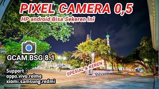 Pixel Cam 0,5Gcam BSG 8.1 support Redmi.Realme, vivo,samsung, oppo,xiomi, poco