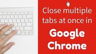 Close multiple tabs at once in Google Chrome