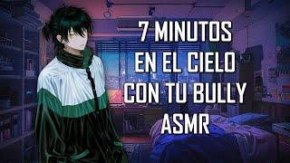 ASMR | 7 Minutos en el cielo con tu Bully  | Roleplay | Español Latino