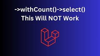Laravel Eloquent: Be Careful with Select and withCount ORDER