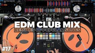 EDM CLUB MIX | #17 | Electro Pop Mashups & Remixes of Popular Songs