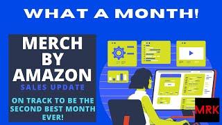 MERCH BY AMAZON - Sales Update - This Will Be My Second Best Selling Month And It Feels Great!