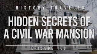HIDDEN SECRETS of a Civil War Mansion | History Traveler Episode 109